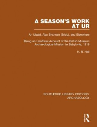 Season's Work at Ur, Al-'Ubaid, Abu Shahrain-Eridu-and Elsewhere