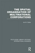 Spatial Organisation of Multinational Corporations (RLE International Business)