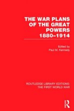 War Plans of the Great Powers (RLE The First World War)