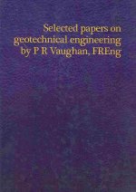 Selected Papers on Geotechnical Engineering by P R Vaughan, Freng