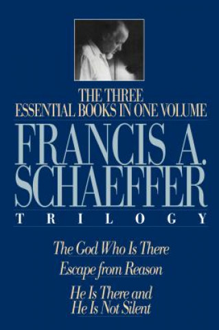 Francis A. Schaeffer Trilogy - Three Essential Books in One Volume