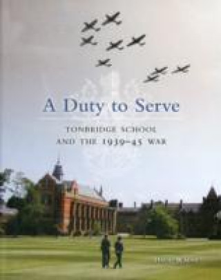Duty to Serve: Tonbridge School and the 1939-45 War