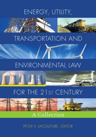 Energy, Utility, Transportation and Environmental Law for the 21st Century