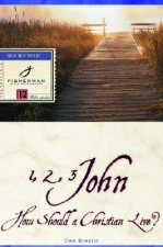 How Should a Christian Live? 1, 2 and 3 John