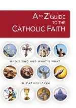 to Z Guide to the Catholic Faith