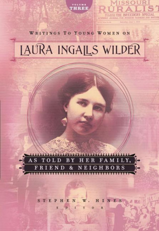 Writings to Young Women on Laura Ingalls Wilder as Told by Her Family, Friends, and Neighbors