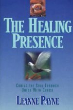 Healing Presence - Curing the Soul through Union with Christ