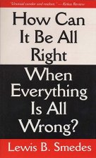 How Can It Be All Right When Everything Is All Wrong?