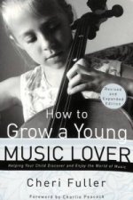 How to Grow a Young Music Lover: Helping Your Child Discover and Enjoy the