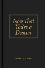 Now That You're a Deacon