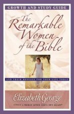 Remarkable Women of the Bible Growth and Study Guide