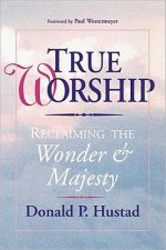 True Worship: Reclaiming the Wonder and Majesty