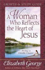 Woman Who Reflects the Heart of Jesus Growth and Study Guide