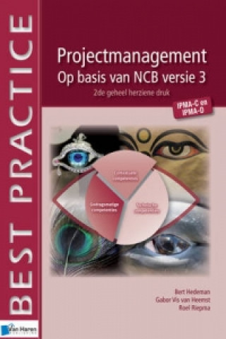 Projectmanagement Op Basis Van Ncb Versie 3 - IPMA-C En IPMA-D - 2de Geheel Herziene Druk