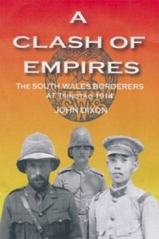 Clash of Empires, A - The South Wales Borderers at Tsingtao, 1914