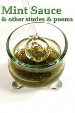 Mint Sauce and Other Stories and Poems