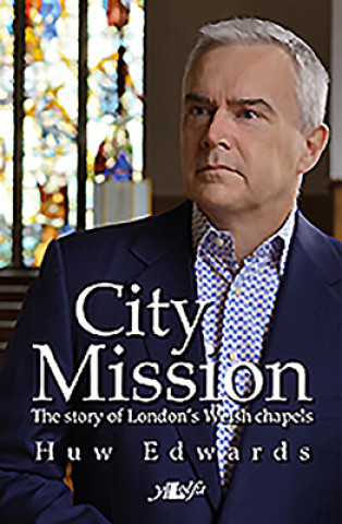 City Mission - the Story of London's Welsh Chapels