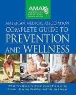 American Medical Association Complete Guide to Prevention and Wellness