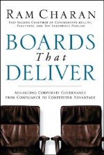 Boards That Deliver - Advancing Corporate Governance from Compliance to Competitive Advantage