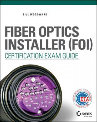 Fiber Optics Installer (FOI) Certification Exam Guide (Bill Woodward)(Miękka)