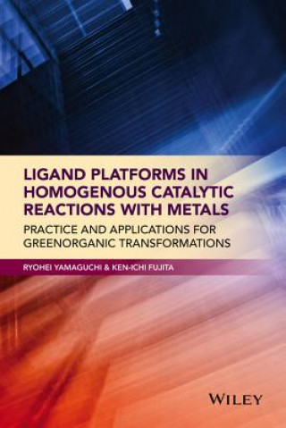 Ligand Platforms in Homogenous Catalytic Reactions  with Metals - Practice and Applications for Green  Organic Transformations