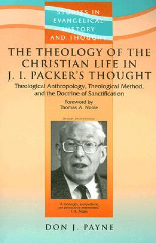 Theology of the Christian Life in J I Packer's Thought