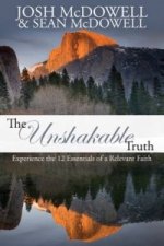 Unshakable Truth: Experience the 12 Essentials of a Relevant Faith