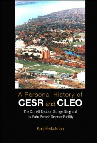 Personal History Of Cesr And Cleo, A: The Cornell Electron Storage Ring And Its Main Particle Detector Facility