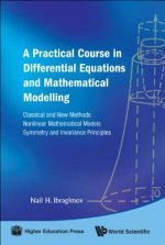 Practical Course In Differential Equations And Mathematical Modelling, A: Classical And New Methods. Nonlinear Mathematical Models. Symmetry And Invar