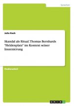 Skandal als Ritual. Thomas Bernhards Heldenplatz im Kontext seiner Inszenierung