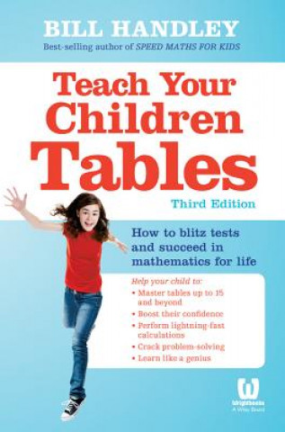 Teach Your Children Tables: How to Blitz Tests and  Succeed in Mathematics for Life