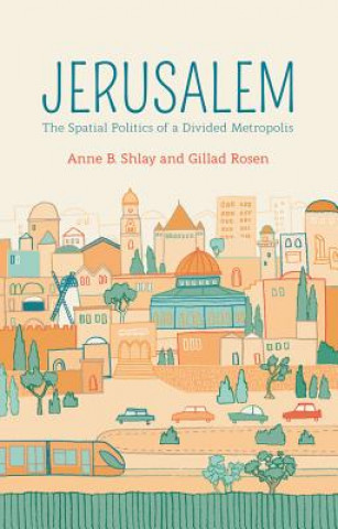 Jerusalem - The Spatial Politics of a Divided Metropolis