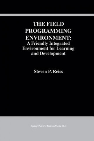 The Field Programming Environment: A Friendly Integrated Environment for Learning and Development