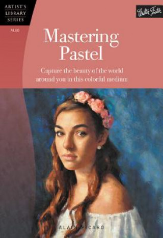 Mastering Pastel (Artist's Library)