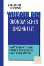 Wi(e)der den Okonomischen Unsinn!(?)