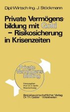 Private Verm gensbildung Mit Gold -- Risikosicherung in Krisenzeiten