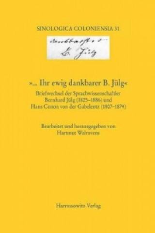 '... Ihr ewig dankbarer B. Jülg' Briefwechsel der Sprachwissenschaftler Bernhard Jülg (1825-1886) und Hans Conon von der Gabelentz (1807-1874)