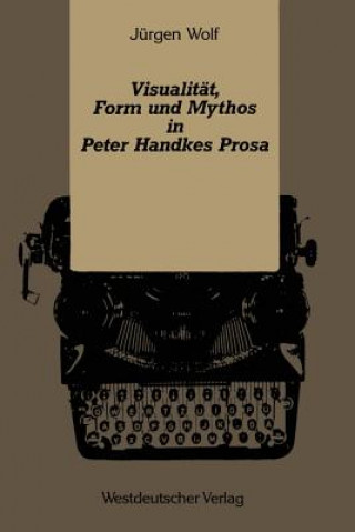 Visualitat, Form Und Mythos in Peter Handkes Prosa