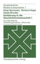 Einf hrung in Die Geschichtswissenschaft I: Grundprobleme, Arbeitsorganisation, Hilfsmittel