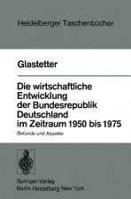 Die Wirtschaftliche Entwicklung der Bundesrepublik Deutschland im Zeitraum 1950 Bis 1975