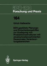 EDV-gestutzte Planungs- und Entscheidungshilfen zur Auslegung von Produktionsstrukturen mit Strukturkostenoptimierten Dezentralen Verantwortungsbereic