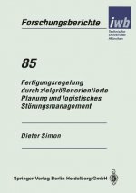 Fertigungsregelung Durch Zielgr  enorientierte Planung Und Logistisches St rungsmanagement