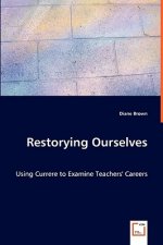 Restorying Ourselves - Using Currere to Examine Teachers' Careers