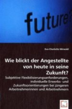 Wie blickt der Angestellte von heute in seine Zukunft?