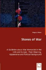 Stones of War - A Guideline about War Memorials in the USA and Europe - Their Meaning, Appearance and Political Background