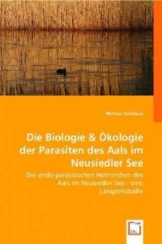 Die Biologie & Ökologie der Parasiten des Aals im Neusiedler See