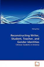 Reconstructing Writer, Student, Teacher, and Gender Identities - Chinese Students in America