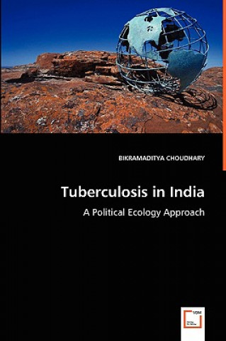 Tuberculosis in India - A Political Ecology Approach