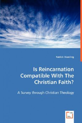 Is Reincarnation Compatible With The Christian Faith?