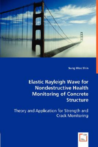 Elastic Rayleigh Wave for Nondestructive Health Monitoring of Concrete Structure